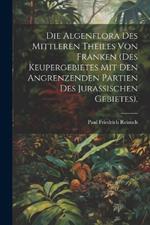 Die Algenflora des mittleren Theiles von Franken (des Keupergebietes mit den angrenzenden Partien des jurassischen Gebietes).