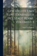 Geschichte Und Kunstdenkmäler Der Stadt Reval, Volumes 1-3