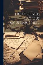 Des C. Plinius Cäcilius Secundus Briefe