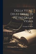 Della Vita E Delle Opere Di Pietro Della Vigna