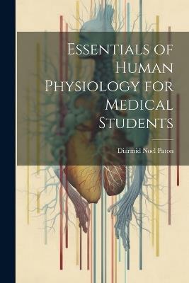 Essentials of Human Physiology for Medical Students - Diarmid Noël Paton - cover