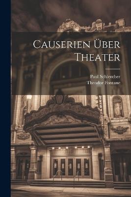 Causerien Über Theater - Theodor Fontane,Paul Schlenther - cover