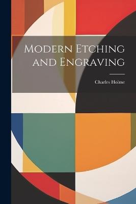 Modern Etching and Engraving - Charles Holme - cover