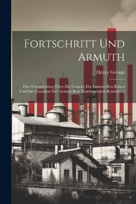 Fortschritt Und Armuth: Eine Untersuchung Über Die Ursache Der Industriellen Krisen Und Der Zunahme Der Armuth Bein Zunehmendem Reichthum - Henry George - cover