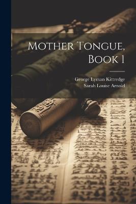 Mother Tongue, Book 1 - Sarah Louise Arnold,George Lyman Kittredge - cover