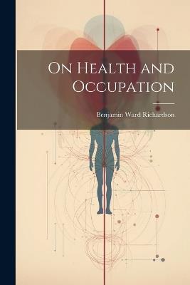 On Health and Occupation - Benjamin Ward Richardson - cover