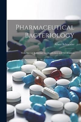 Pharmaceutical Bacteriology: With Special Reference to Disinfection and Sterilization - Albert Schneider - cover