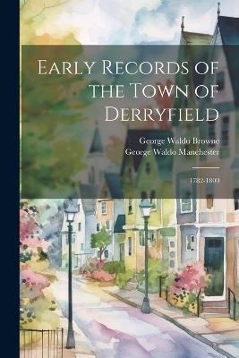 Early Records of the Town of Derryfield: 1782-1800 - George Waldo Browne,George Waldo Manchester - cover