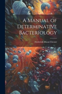 A Manual of Determinative Bacteriology - Frederick Dixon Chester - cover