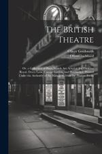 The British Theatre: Or, a Collection of Plays, Which Are Acted at the Theatres Royal, Drury Lane, Covent Garden, and Haymarket. Printed Under the Authority of the Managers From the Prompt Books