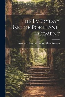 The Everyday Uses of Portland Cement - Associated Portland Ce Manufacturers - cover