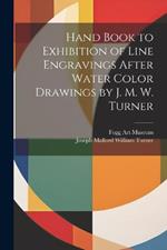 Hand Book to Exhibition of Line Engravings After Water Color Drawings by J. M. W. Turner