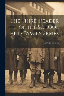 The Third Reader of the School and Family Series - Marcius Willson - cover