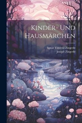 Kinder- Und Hausmärchen - Ignaz Vinzenz Zingerle,Joseph Zingerle - cover