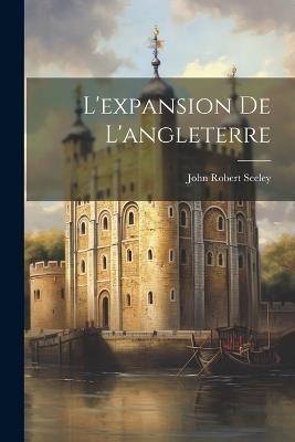 L'expansion De L'angleterre - John Robert Seeley - cover