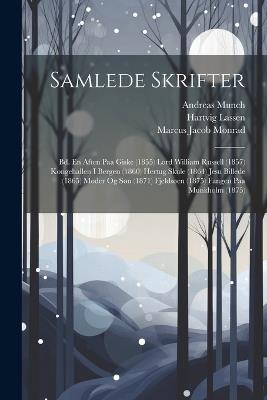 Samlede Skrifter: Bd. En Aften Paa Giske (1855) Lord William Russell (1857) Kongehallen I Bergen (1860) Hertug Skule (1864) Jesu Billede (1865) Moder Og Søn (1871) Fjeldsøen (1875) Fangen Paa Munkholm (1875) - Marcus Jacob Monrad,Andreas Munch,Hartvig Lassen - cover