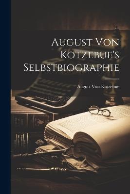 August von Kotzebue's Selbstbiographie - August Von Kotzebue - cover