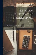 Modern Illustrative Bookkeeping: Designed As a Text-Book for All Schools Giving a Course in Business Training: Introductory Course