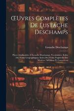 OEuvres Complètes De Eustache Deschamps: Pièces Attribuables À Eustache Deschamps. Vocabulaire. Index Des Noms Géographiques. Index Des Noms Propres Et Des Matières. Additions Et Corrections