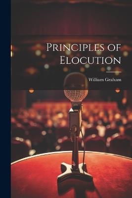 Principles of Elocution - William Graham - cover