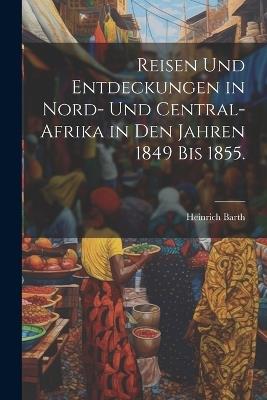 Reisen und Entdeckungen in Nord- und Central-Afrika in den Jahren 1849 bis 1855. - Heinrich Barth - cover