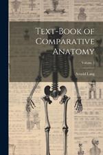 Text-Book of Comparative Anatomy; Volume 1