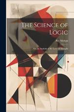 The Science of Logic: Or, an Analysis of the Laws of Thought