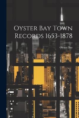 Oyster Bay Town Records 1653-1878 - Oyster Bay - cover