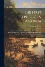 The First Republic in America: An Account of the Origin of This Nation, Written From the Records Then (1624) Concealed by the Council, Rather Than From the Histories Then Licensed by the Crown