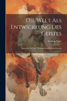Die Welt Als Entwicklung Des Geistes: Bausteine Zu Einer Monistischen Weltanschauung - Ludwig Noiré - cover