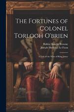 The Fortunes of Colonel Torlogh O'brien: A Tale of the Wars of King James