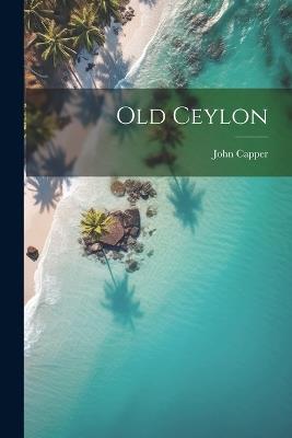Old Ceylon - John Capper - cover