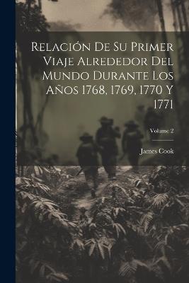 Relación De Su Primer Viaje Alrededor Del Mundo Durante Los Años 1768, 1769, 1770 Y 1771; Volume 2 - Cook - cover