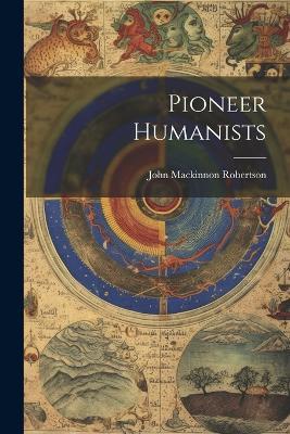 Pioneer Humanists - John MacKinnon Robertson - cover