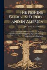 The Peshine Family in Europe and in America: Notes and Suggestions for a Genealogical Tree, From the Beginning of the Fourteenth Century to the Present Day, With Some Biographical Sketches and Much Data Relating to the Ball, Mulford, and Pye Families; Com