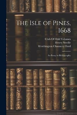 The Isle of Pines, 1668: An Essay in Bibliography - Worthington Chauncey Ford,Henry Neville - cover