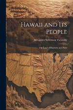 Hawaii and Its People: The Land of Rainbow and Palm