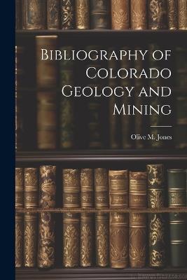 Bibliography of Colorado Geology and Mining - Olive M Jones - cover