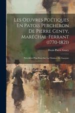 Les Oeuvres Poétiques En Patois Percheron De Pierre Genty, Maréchal-Ferrant (1770-1821): Précédées D'un Essai Sur La Filiation Des Langues