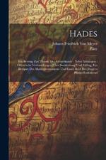 Hades: Ein Beytrag Zur Theorie Des Geisterkunde: Nebst Anhängen: Öffentliche Verhandlungen Über Swedenborg Und Stilling, Ein Beyspiel Des Ahnungsvermögens Und Einen Brief Des Jüngern Plinius Enthaltend