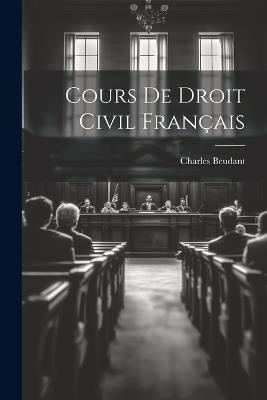 Cours De Droit Civil Français - Charles Beudant - cover