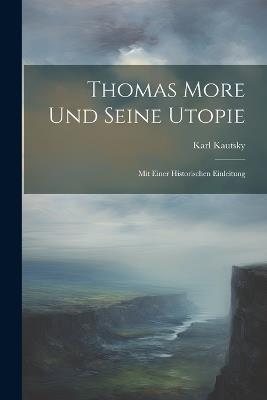 Thomas More Und Seine Utopie: Mit Einer Historischen Einleitung - Karl Kautsky - cover