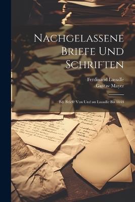 Nachgelassene Briefe Und Schriften: Bd. Briefe Von Und an Lassalle Bis 1848 - Ferdinand Lassalle,Gustav Mayer - cover