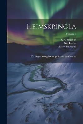 Heimskringla: Eða Sögur Noregskonunga Snorra Sturlusonar; Volume 3 - Snorri Sturluson,Nils Linder,K A Haggson - cover