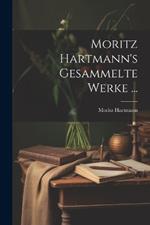 Moritz Hartmann's Gesammelte Werke ...