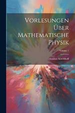 Vorlesungen Über Mathematische Physik; Volume 1