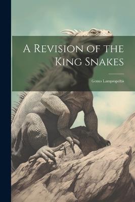 A Revision of the King Snakes: Genus Lampropeltis - Anonymous - cover