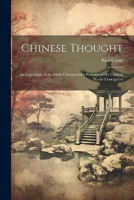 Chinese Thought: An Exposition of the Main Characteristic Features of the Chinese World-Conception - Paul Carus - cover