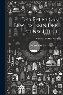 Das Religiöse Bewusstsein Der Menschheit: Im Stufengang Seiner Entwickelung - Eduard Von Hartmann - cover