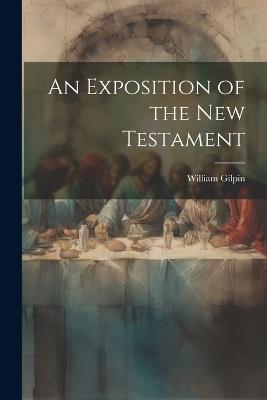 An Exposition of the New Testament - William Gilpin - cover